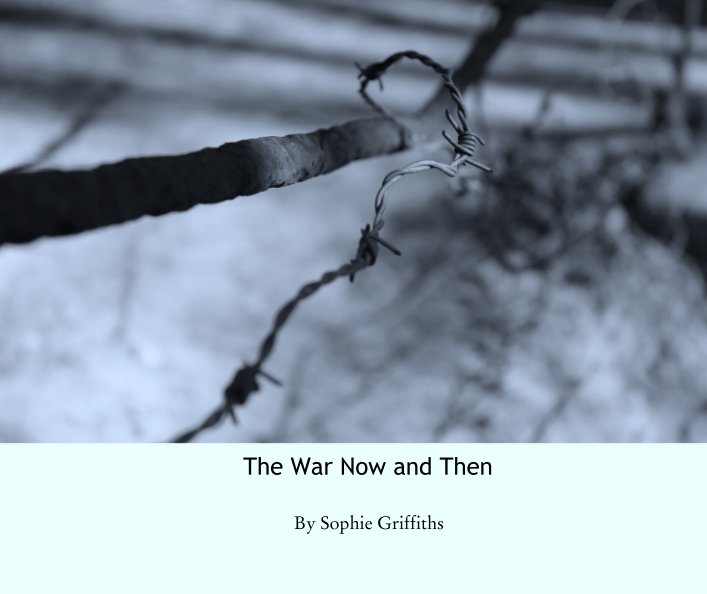 View The War Now and Then by Sophie Griffiths