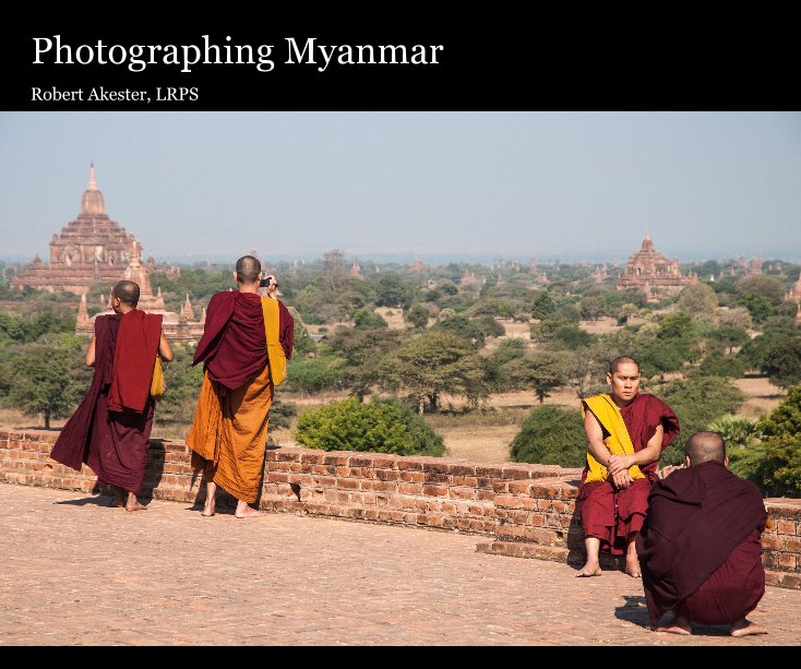 View Photographing Myanmar by Robert Akester LRPS