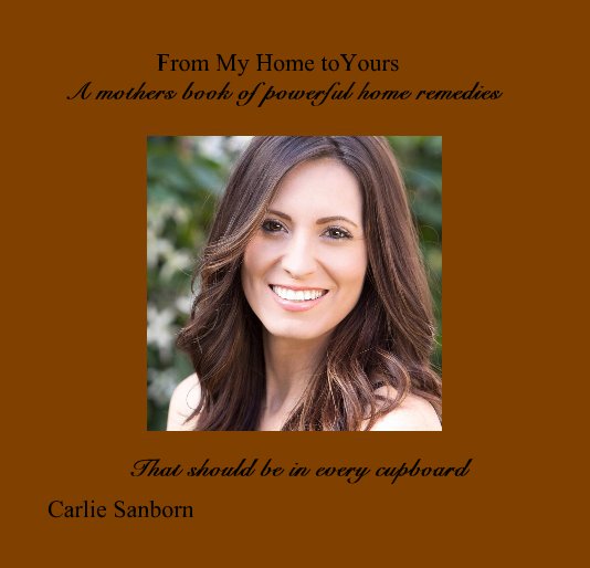 Ver From My Home toYours A mothers book of powerful home remedies por Carlie Sanborn