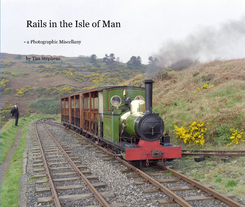 Ver Rails in the Isle of Man - a Photographic Miscellany por Tim Stephens