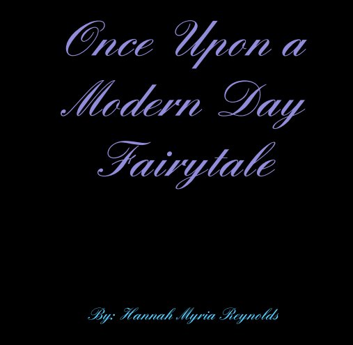 View Once Upon a Modern Day Fairytale by Hannah Myria Reynolds