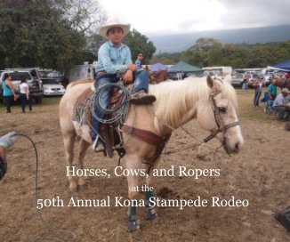 Horses, Cows, and Ropers at the 50th Annual Kona Stampede Rodeo book cover
