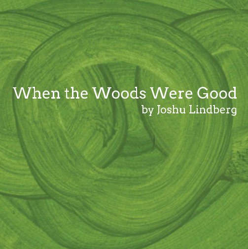 Visualizza When the Woods Were Good di Joshu Lindberg