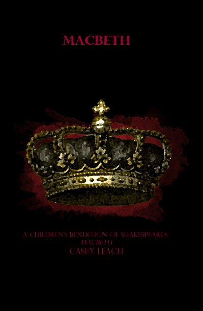 MACBETH nach A Children's Rendition of Shakespeare's Macbeth Casey Leach anzeigen