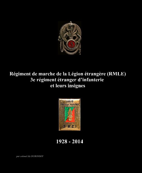 Ver Régiment de marche de la Légion étrangère (RMLE) 3e régiment étranger d’infanterie et leurs insignes por par colonel -h- DURONSOY