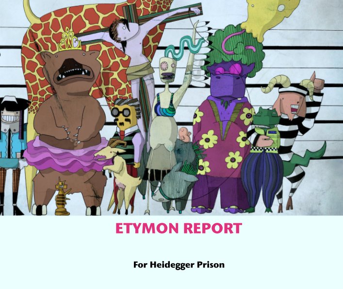 View ETYMON REPORT by For Heidegger Prison