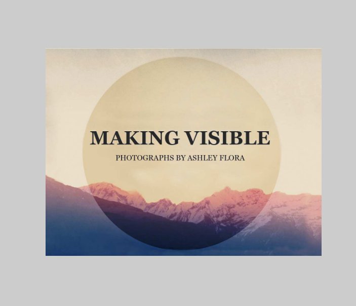 View Making Visible by Ashley Flora