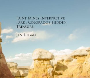 Paint Mines Interpretive Park: Colorado's Hidden Treasure book cover