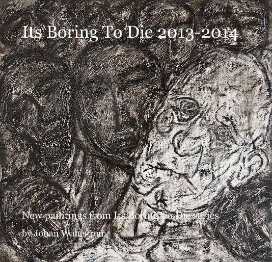 Bekijk Its Boring To Die 2013-2014 op Johan Wahlstrom