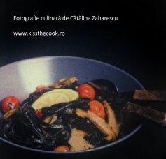 Fotografie culinară de Cătălina Zaharescu www.kissthecook.ro book cover