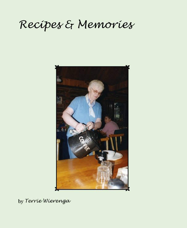 View Recipes & Memories by Terrie Wierenga