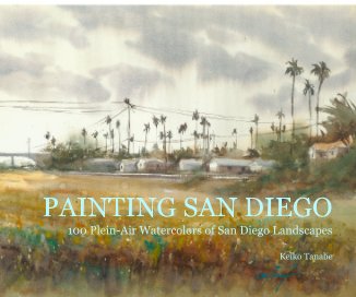 PAINTING SAN DIEGO 100 Plein-Air Watercolors of San Diego Landscapes book cover
