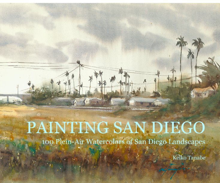 View PAINTING SAN DIEGO 100 Plein-Air Watercolors of San Diego Landscapes by Keiko Tanabe