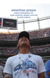 american prayer:   online meditations on asian america, obama, and self book cover