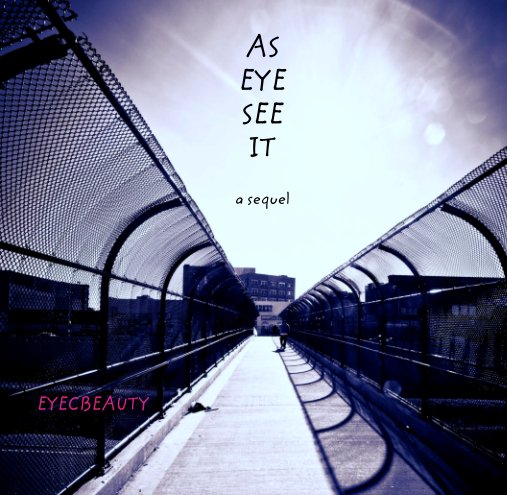 View AS 
EYE 
SEE 
IT

a sequel by EYECBEAUTY