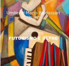 Umberto Mario Baldassari "BUM" FUTURISMO E OLTRE book cover