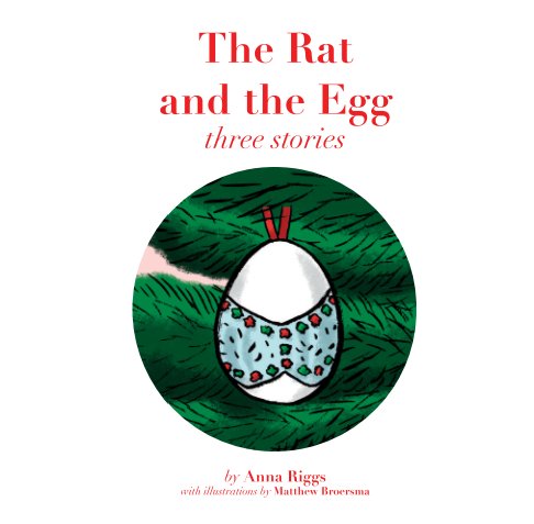 View The Rat and the Egg: Three Stories by Anna Riggs with illustrations by Matthew Broersma