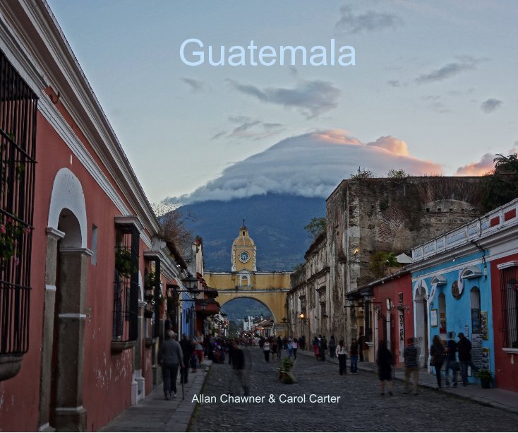 View Guatemala by Allan Chawner & Carol Carter