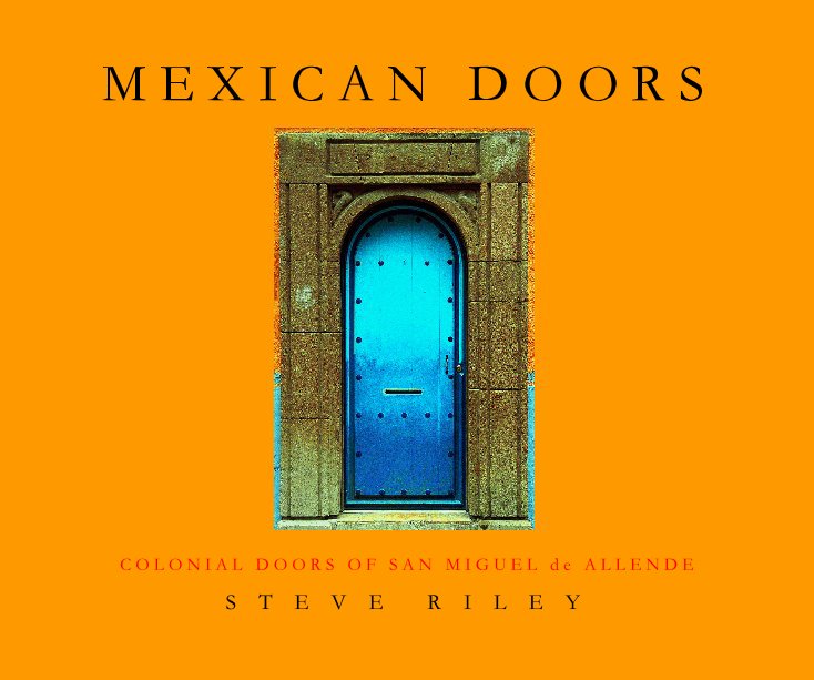 View Mexican Doors by Steve Riley