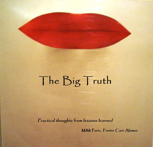 View The Big Truth by MiMi Paris, Foster Care Alumus
