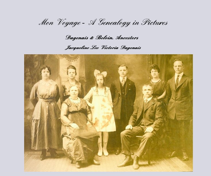 View Mon Voyage - A Genealogy in Pictures by Jacqueline Lee Victoria Dagenais