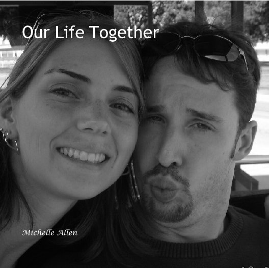 View Our Life Together by Michelle Allen