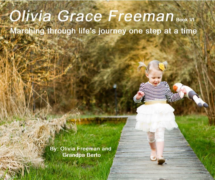 View Olivia Grace Freeman Book VI by By: Olivia Freeman and Grandpa Berto