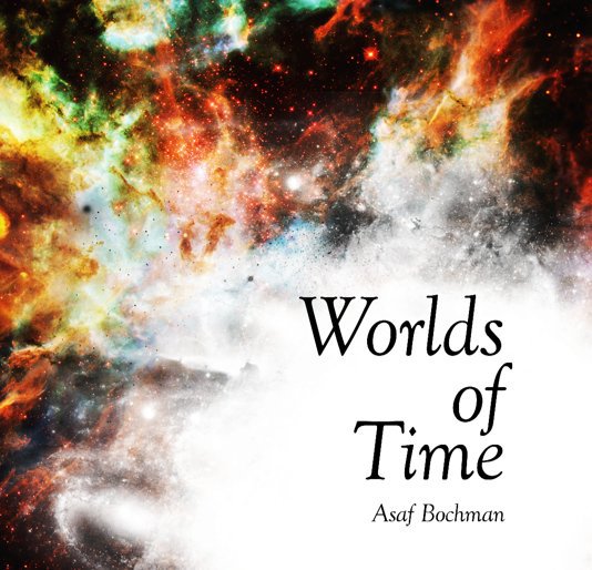 View Worlds of Time by Asaf Bochman