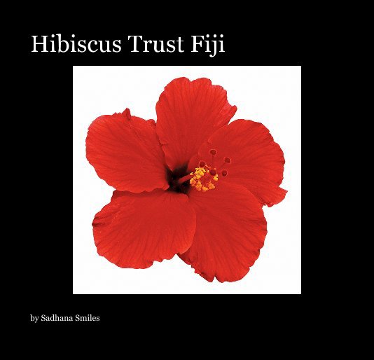 View Hibiscus Trust Fiji by Sadhana Smiles