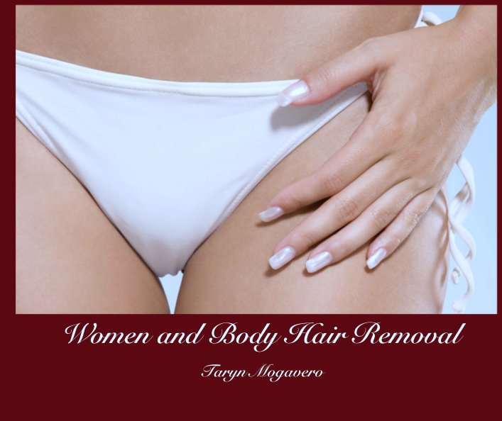 View Women and Body Hair Removal by Taryn Mogavero