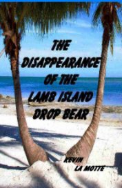 THE DISAPPEARANCE OF THE LAMB ISLAND DROP BEAR book cover