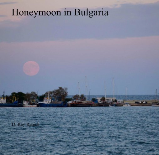 Ver Honeymoon in Bulgaria por D Kay Renick