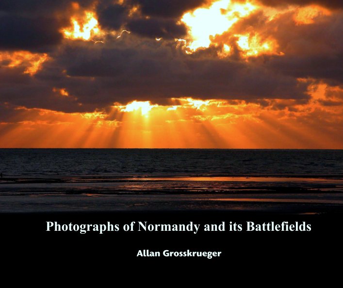 View Photographs of Normandy and its Battlefields by Allan Grosskrueger