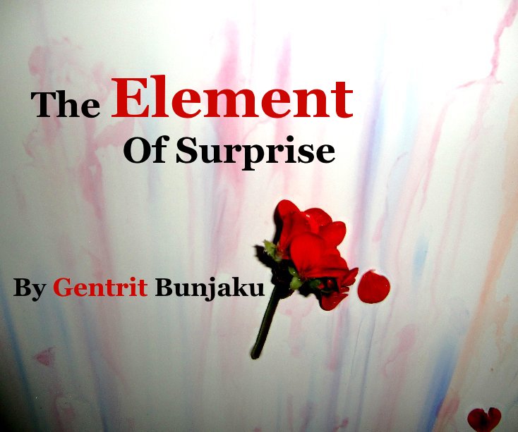 View The Element Of Surprise by Gentrit Bunjaku