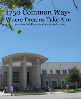 1750 Common Way- Where Dreams Take Aim Audubon Park Elementary School 2008 - 2009 book cover