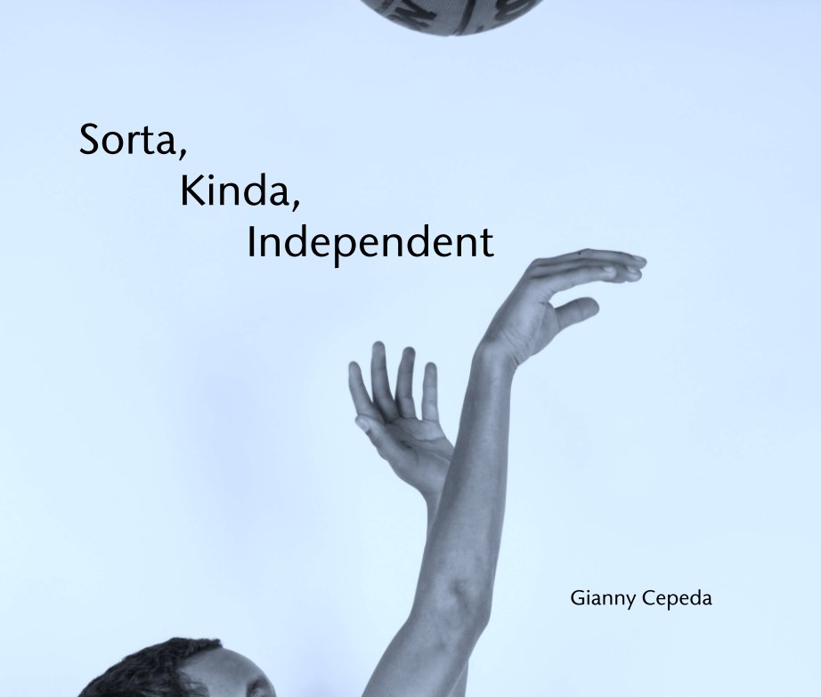 View Sorta, 
         Kinda, 
               Independent by Gianny Cepeda