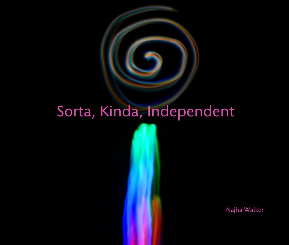 View Sorta, Kinda, Independent by Najha Walker