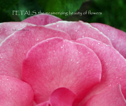 PETALS, the mesmerizing beauty of flowers book cover