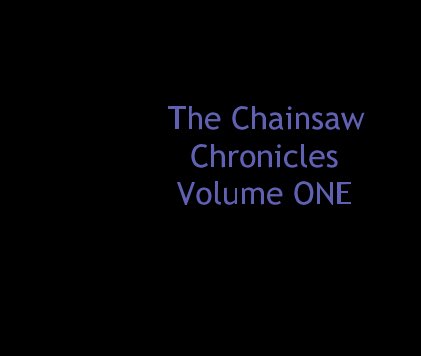 The Chainsaw Chronicles Volume ONE book cover