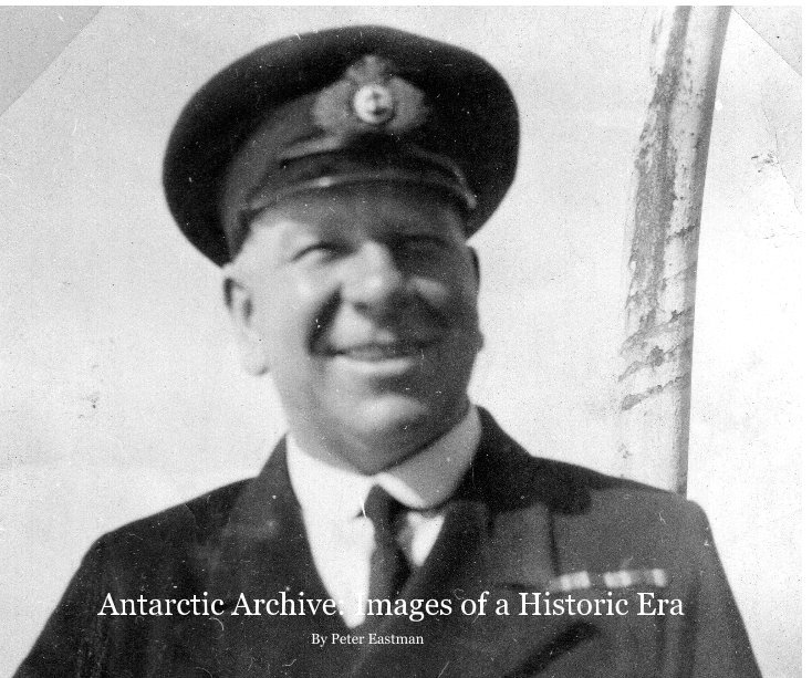 Ver Antarctic Archive: Images of a Historic Era por Peter Eastman