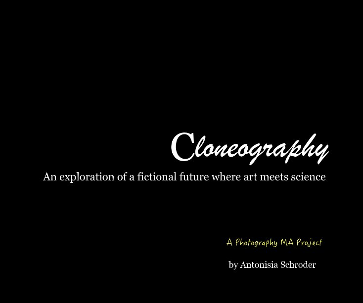View Cloneography An exploration of a fictional future where art meets science by Antonisia Schroder