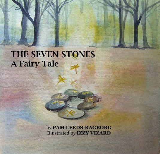 Ver THE SEVEN STONES A Fairy Tale por PAM LEEDS-RAGBORG Illustrated by IZZY VIZARD