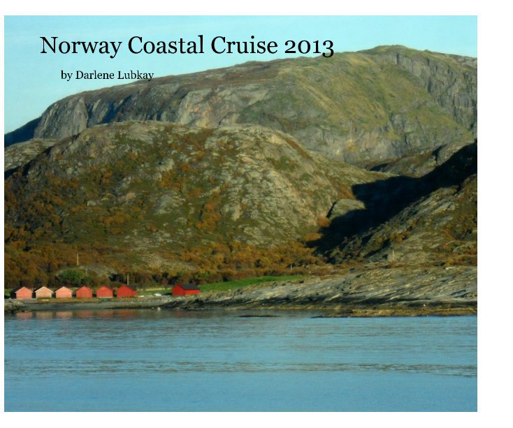 View Norway Coastal Cruise 2013 by Darlene Lubkay