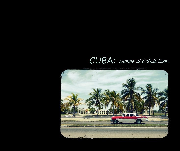 View Cuba: comme si c'était hier... by Nathalie REGNIER-POUGET
