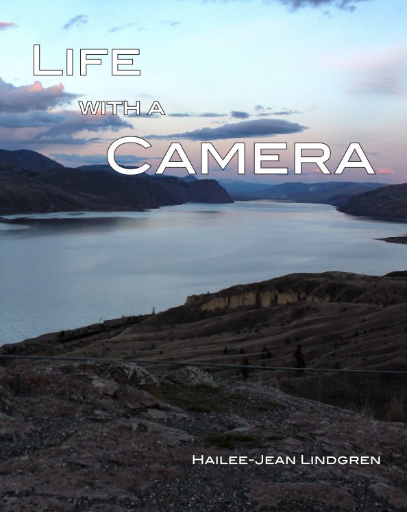 View Life with a Camera by Hailee-Jean Lindgren