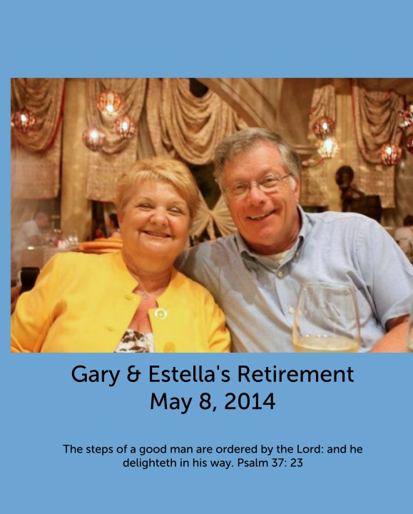 View Gary & Estella's Retirement
May 8, 2014 by The steps of a good man are ordered by the Lord: and he delighteth in his way. Psalm 37: 23