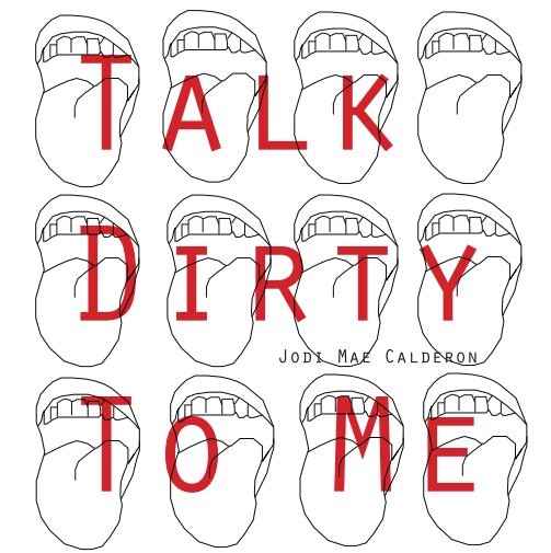 View Talk Dirty To Me by Jodi Mae Calderon