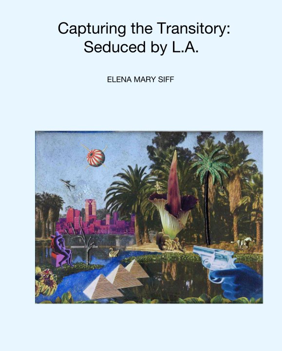Bekijk Capturing the Transitory:
           Seduced by L.A. op ELENA MARY SIFF