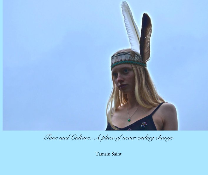 View Time and Culture. A place of never ending change by Tamsin Saint