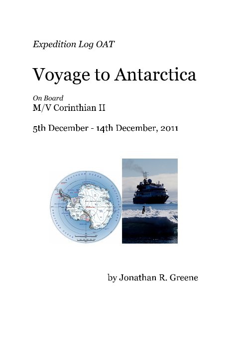 View Expedition Log OAT Voyage to Antarctica On Board M/V Corinthian II 5th December - 14th December, 2011 by Jonathan R. Greene